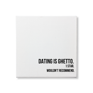 DATING IS GHETTO